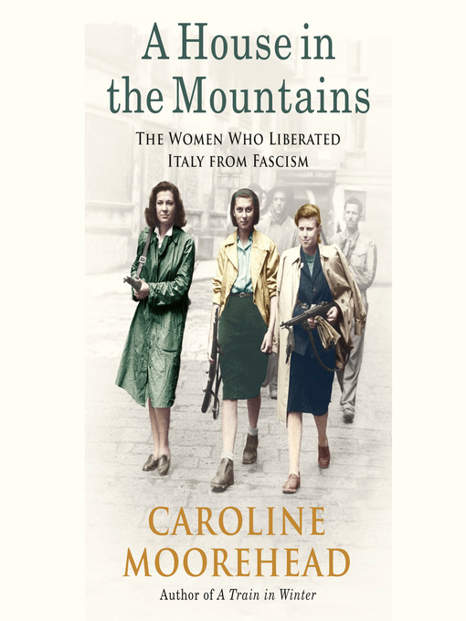 Title details for A House in the Mountains by Caroline Moorehead - Available